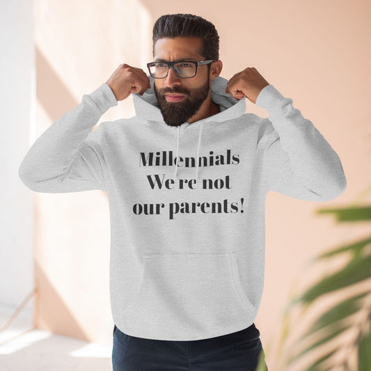 Fleece Hoodie Millennials. We're not our parents!